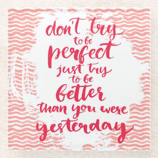 Probeer niet perfect te zijn, probeer gewoon beter glazen onderzetter (Voorkant)