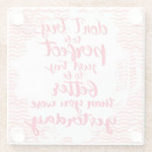 Probeer niet perfect te zijn, probeer gewoon beter glazen onderzetter (Achterkant)