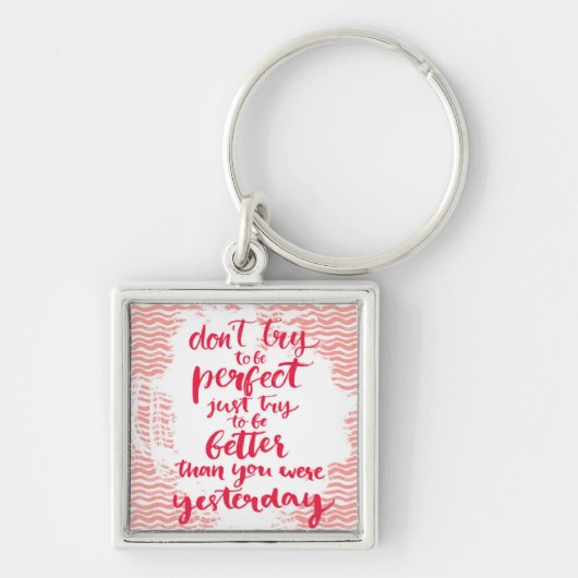 Probeer niet perfect te zijn, probeer gewoon beter sleutelhanger (Voorkant)