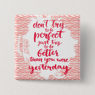 Probeer niet perfect te zijn, probeer gewoon beter vierkante button 5,1 cm