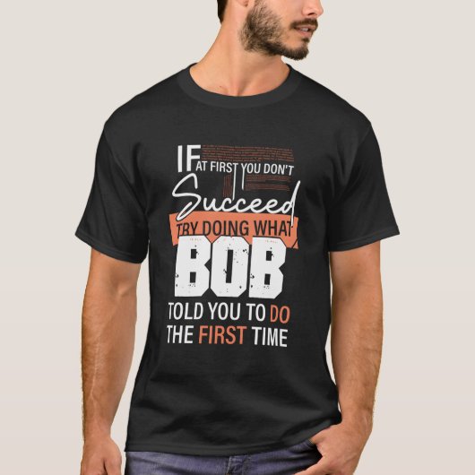 Probeer te doen wat Bob je zei te doen de eerste k T-shirt (Voorkant)