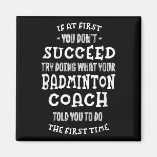 Probeer te doen wat je badmintoncoach je verteld h magneet