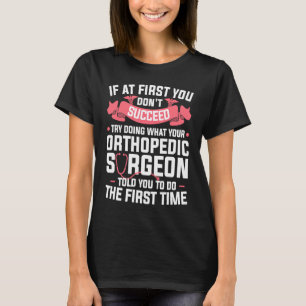 Probeer te doen wat je orthopedische chirurg je ve t-shirt