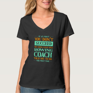 Probeer te doen wat je roeicoach je verteld heeft t-shirt