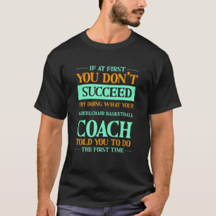 Probeer te doen wat je rolstoelbasketbalcoach je v t-shirt