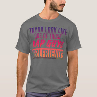 Probeer te lijken op de vriendin van een van die r t-shirt