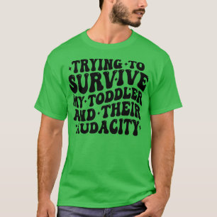 Proberen om mijn peuter en hun durf te overleven 1 t-shirt