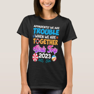 Probleem als vriendinnen samen zijn Meisjesreis 20 T-shirt
