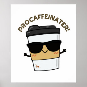 Procaffeinater Funny Caffeine Coffee Pun Poster