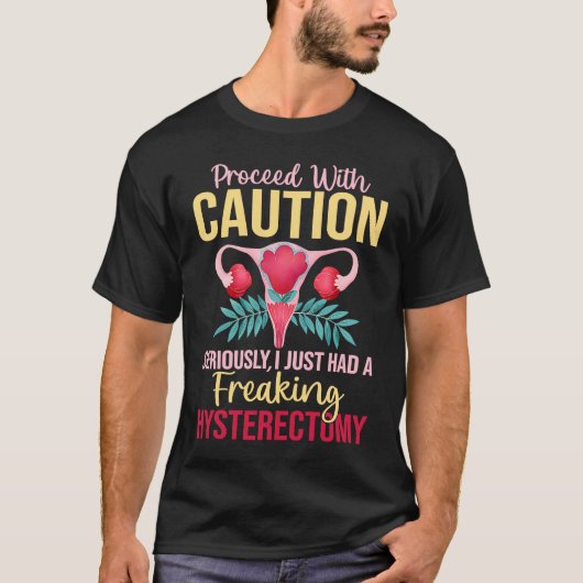 Proceed With Caution Hysterectomy Uterus Removal R T-shirt (Voorkant)