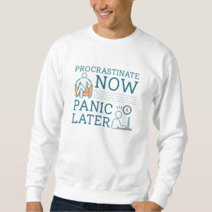 Procrastinate Now Panic Later Trui