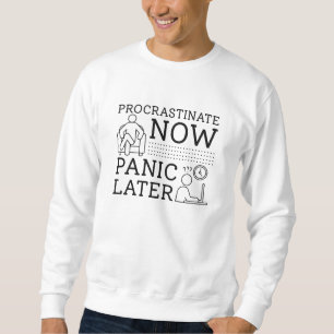 Procrastinate Now Panic Later Trui