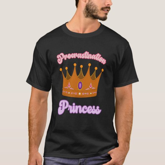 Procrastination Princess for Procrastinators T-shirt (Voorkant)