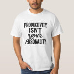 Productiviteit is jouw persoonlijkheid. Motivatie T-shirt<br><div class="desc">Maak een gedurfde uitspraak met dit grappige geestige en relatable grafisch t-shirt! Met de zin / quote "Productivity Is Not Your Personality" in een stijlvolle mix van lettertypen, is dit shirt ideaal voor iedereen die de drukte van de cultuur beu is en klaar is om zijn of haar identiteit terug...</div>