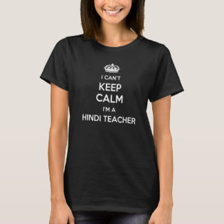 Profession - I Can't Keep Calm I'm A Hindi Teacher T-shirt