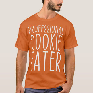 Professional Cookie Eater Baking Funny Lover   T-shirt