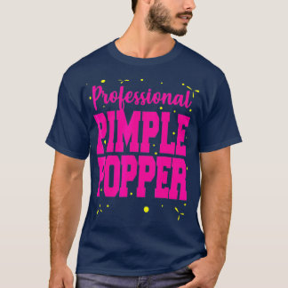 Professional Pimple Popper Funny  Dermatology T-shirt
