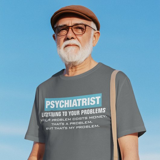 Professional Psychiatrist Funny Probleem T-shirt
