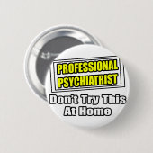 Professional Psychiatrist...Joke Ronde Button 5,7 Cm (Voorkant /achterkant)