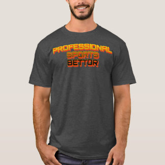 Professional Sports Bettor 1 T-shirt