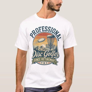Professioneel Disc Golfer Sinds Pensionering  T-shirt