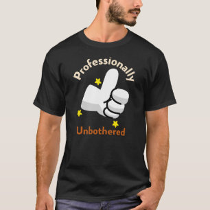 Professioneel Onaangedaan Funny Sarcasme Quote T-shirt