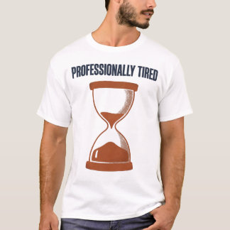 Professioneel Vermoeid Zandloper T-shirt