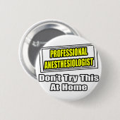 Professionele anesthesioloog... probeer dit niet ronde button 5,7 cm (Voorkant /achterkant)