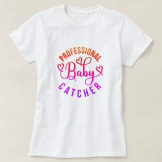 Professionele Baby Catcher Arbeid en Levering T-shirt