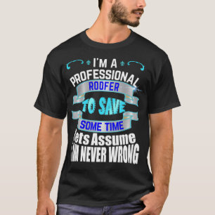 Professionele dakdekker Im nooit verkeerd T-shirt