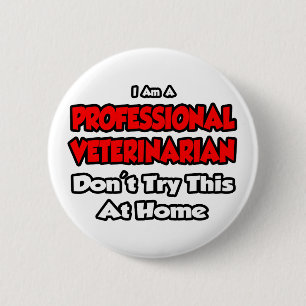 Professionele dierenarts ... Niet proberen Ronde Button 5,7 Cm
