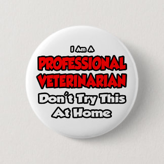 Professionele dierenarts ... Niet proberen Ronde Button 5,7 Cm
