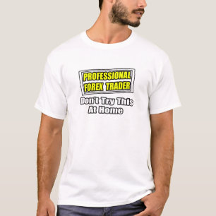 Professionele Forex Trader...Joke T-shirt