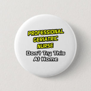 Professionele geriatrische verpleegkundige .. grap ronde button 5,7 cm
