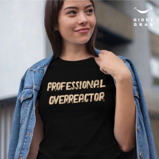 Professionele Overreactor Grappig Karakter Quote T-shirt