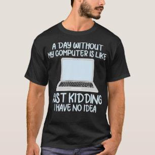 Programmer Coder Developer Funny A Day Zonder Mijn T-shirt