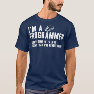 Programmer heeft altijd de juiste software enginee t-shirt
