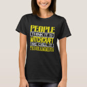 Programmer People Think Itu2019s Witchcraft Call I T-shirt (Voorkant)
