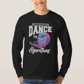 Programmers Dance To Algorithms  Programmer Coding T-shirt (Voorkant)