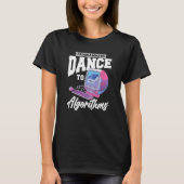 Programmers Dance To Algorithms  Programmer Coding T-shirt (Voorkant)