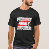 Progress Equals Hapness Motivational Quote Entrepr T-shirt (Voorkant)