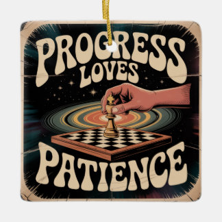 Progress Loves Patience Keramisch Ornament