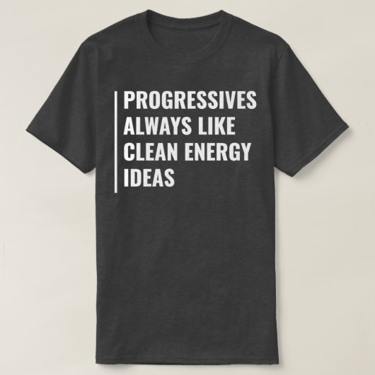 Progressives houden altijd van schone energie-idee t-shirt (Design voorkant)