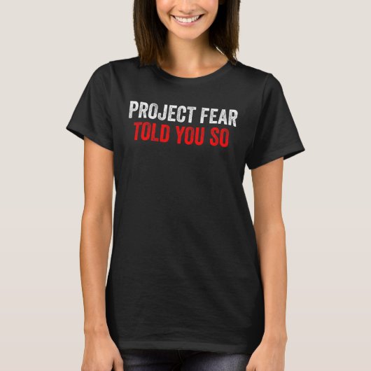 Project Fear heeft je dat gezegd T-shirt (Voorkant)