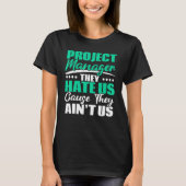 Project Manager They Hate Us Cause They Ain't Us J T-shirt (Voorkant)