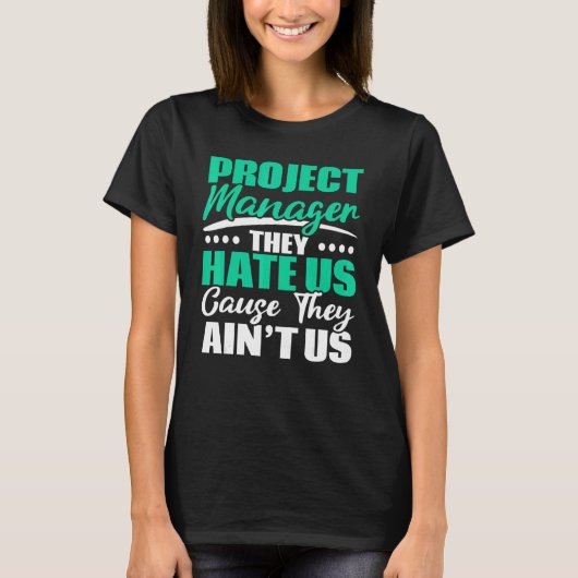 Project Manager They Hate Us Cause They Ain't Us J T-shirt (Voorkant)