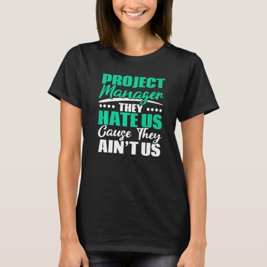 Project Manager They Hate Us Cause They Ain't Us J T-shirt (Voorkant)
