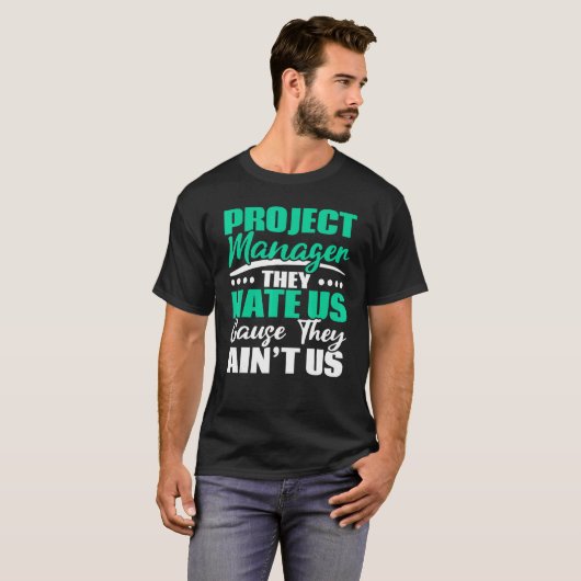 Project Manager They Hate Us Cause They Ain't Us J T-shirt (Voorkant volledig)