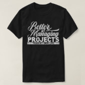 Projectmanager beter in het beheren van projecten t-shirt (Design voorkant)