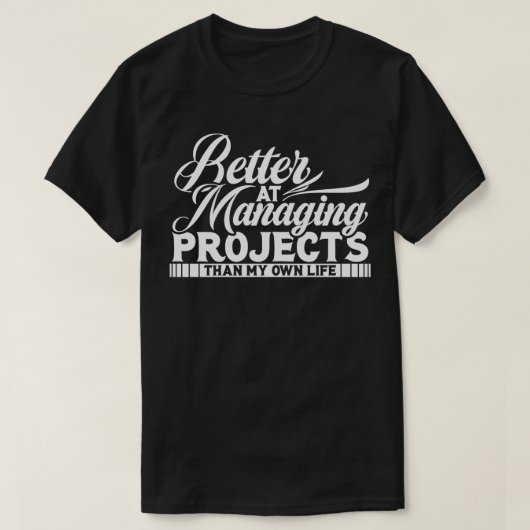 Projectmanager beter in het beheren van projecten t-shirt (Design voorkant)